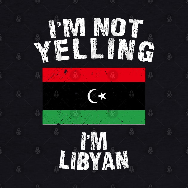I'm Not Yelling I'm Libyan by TShirtWaffle1